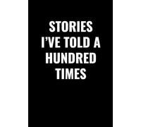 STORIES I’VE TOLD A HUNDRED TIMES: A Funny Writing Journal for Storytellers, Memory Keepers, and Talkative Souls | 102-Page Lined Notebook for Notes, Anecdotes & Everyday Thoughts