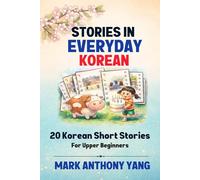 Stories in Everyday Korean: 20 Korean Short Stories For Upper Beginners