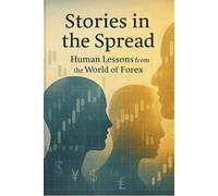 Stories in the Spread: Human Lessons from the World of Forex