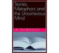 Stories, Metaphors and the Unconscious Mind