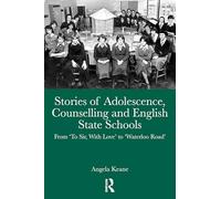 Stories of Adolescence, Counselling and English State Schools From To Sir, with Love to Waterloo Road: From To Sir, with Love to Waterloo Road