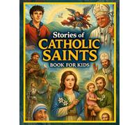 Stories of Catholic Saints Book for Kids: 52 Weeks of Inspiring Stories, Lessons, Coloring Pages, Journaling, Trivia Questions to Help Children Grow ... and Thoughts Toward Our Savior Jesus Christ.