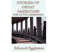 Stories of Great Americans for Little Americans: A Classic History Reader for Young Readers: Short Biographies of American Leaders for Young Readers
