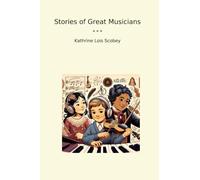 Stories of Great Musicians (Classic Books)
