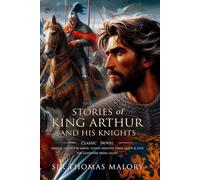 Stories of King Arthur and His Knights: Complete with Classic illustrations and Annotation