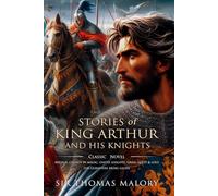 Stories of King Arthur and His Knights: Complete with Classic illustrations and Annotation