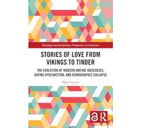 Stories of Love from Vikings to Tinder: The Evolution of Modern Mating Ideologies, Dating Dysfunction, and Demographic Collapse