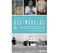 Tony Kail Stories of Rootworkers & Hoodoo in the Mid-South (Tascabile)