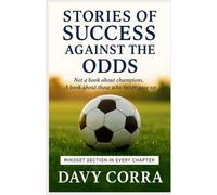 Stories of Success Against the Odds: Not a book about champions. A book about those who never gave up.