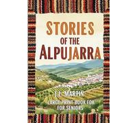 Stories of the Alpujarra: Legends of Faith, Courage, and the Unbroken Spirit of Rural Spain.
