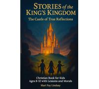 Stories of the King’s Kingdom: The Castle of True Reflections, Christian Book for Kids Ages 8-12 with Lessons and Morals