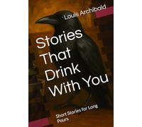 Stories That Drink With You: Short Stories for Long Pours