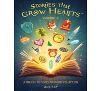 Stories That Grow Hearts™ - Volume 2: A Magical 10-Story Adventure Collection for Young Readers (Ages 7-12)