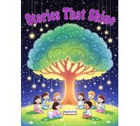 Stories That Shine: Inspiring Bedtime Tales of Courage, Kindness, and Perseverance for Children