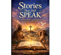 Stories That Still Speak: A Devotional & Guided Journal Through The Bible