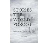 Stories the World Forgot: Whispers That Were True