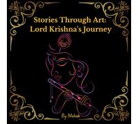 Stories Through Art: Lord Krishna's Journey: A Creative Journey of Tales and Illustrations Inspired by Lord Krishna