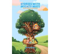 Stories with Mighty Matt: Six Learning Adventure Stories for Toddlers and Kids
