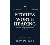 Stories Worth Hearing: Remarkable people, hard-won wisdom, and the good in every story: 2