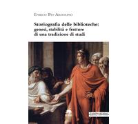 Storiografia delle biblioteche. Genesi, stabilità e fratture di una tradizione d