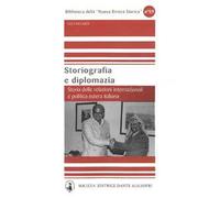 Storiografia e diplomazia. Storia delle relazioni internazionali e politica estera italiana