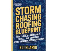 Storm Chasing Roofing Blueprint: How to Build a Profitable, Ethical, and Compliant Storm-Response Roofing Business