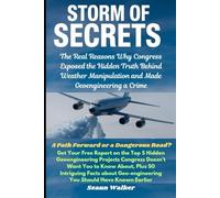 Storm of Secrets: The Real Reasons Why Congress Exposed the Hidden Truth Behind Weather Manipulation and Made Geoengineering a Crime