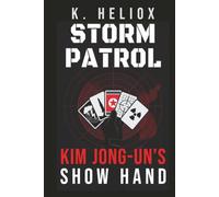 Storm Patrol: Kim Jong-un’s Show Hand - A Hardcore Chinese Military Technothriller