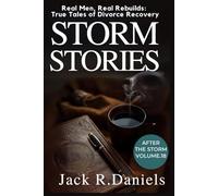 STORM STORIES: Real Men, Real Rebuilds: True Tales of Divorce Recovery AFTER THE STORM VOLUME.18