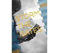 STORM THE GATES: How to Wage War Through This Life As The Man Christ Meant You To Be