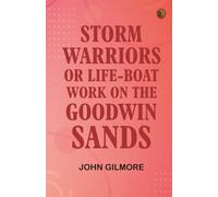 Storm Warriors; or Life-Boat Work on the Goodwin Sands