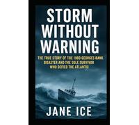 Storm Without Warning: The True Story of the 1980 Georges Bank Disaster and the Sole Survivor Who Defied the Atlantic