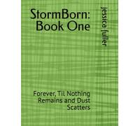 StormBorn: Book One: Forever, Til Nothing Remains and Dust Scatters
