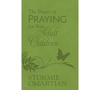 Stormie Omartia The Power of Praying for Your Adult Child (Rilegato in ecopelle)