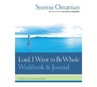 Stormie Omartian Lord, I Want to Be Whole Workbook and Journal (Tascabile)