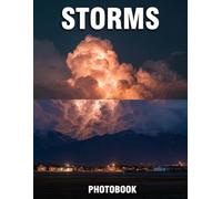 Storms Photobook: Intense Captures That Inspire Wonder | A Nature Coffee Table Collection Of Dramatic Storm Scenes And Powerful Weather Moments