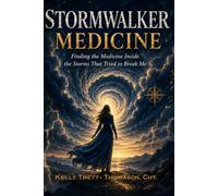 Stormwalker Medicine: Finding the Medicine Inside the Storms That Tried to Break Me