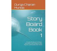 Story Board Book 1: A Guided Workbook for Writers, Filmmakers, and Creatives to Plan, Organize, and Visualize Their Stories