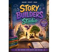 Story Builders Studio: A Complete Storytelling Curriculum for Ages 9-11
