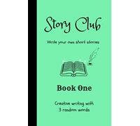 Story Club - Write your own short stories - Book One: Creative Writing, Story Book Journal, 3 Random Words