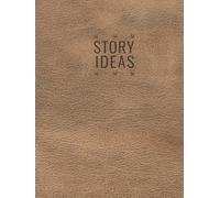 Story Ideas Workbook: Thriller Edition: The Structured Idea Development Guide for Thriller Writers and Storytellers: Guided Pages, Prompts, and ... and Bring Your High-Stakes Stories to Life