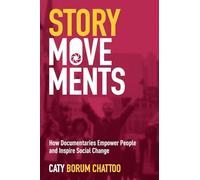 Story Movements: How Documentaries Empower People and Inspire Social Change