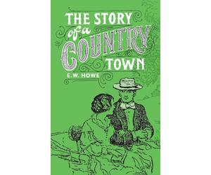 Story of a Country Town - Howe Edgar Watson