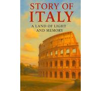 Story of Italy: A Land of Light and Memory