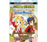 STORY OF SEASONS: GRAND BAZAAR GAME GUIDE: Complete Guide and Walkthrough :Tips, Tricks, Strategies and Help