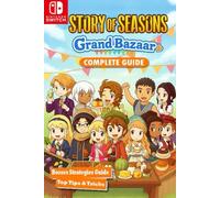 Story of Seasons: Grand Bazaar The Ultimate Complete Guide, Walkthrough, Farming, Animals, Bazaar Strategies, Festivals, Recipes, Secrets & Unlockables