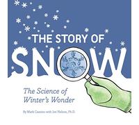 Story of Snow: The Science of Winter's Wonder