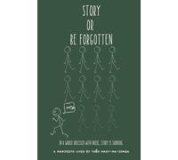 Story or Be Forgotten: In a World Obsessed With Noise, Story Is Survival