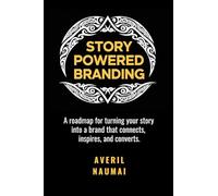 Story Powered Branding: A roadmap for turning your story into a brand that connects, inspires, and converts.
