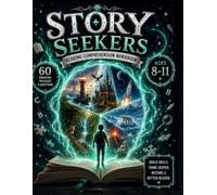 Story Seekers: Reading Comprehension Workbook: 60 Reading Passages with Questions to Build Reading Skills, Critical Thinking & Vocabulary for Ages 8-11